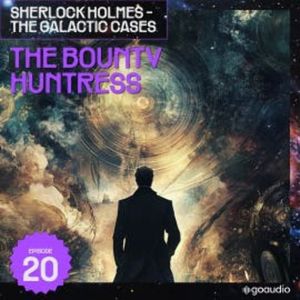 The Bounty Huntress (Sherlock Holmes - The Galactic Cases, Episode 20), Sir Arthur Conan Doyle