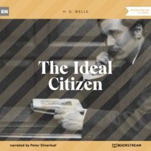 The Ideal Citizen (Unabridged), H. G. Wells