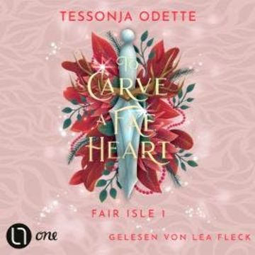 To Carve a Fae Heart - Fair Isle Trilogie, Teil 1 (Gekürzt), Tessonja Odette