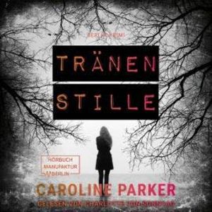 Tränenstille - Berlin Krimi, Band 5 (ungekürzt), Caroline Parker