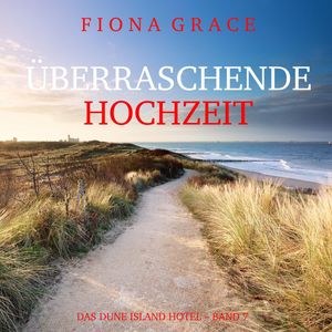 Überraschende Hochzeit (Das Dune Island Hotel – Band 7), Fiona Grace