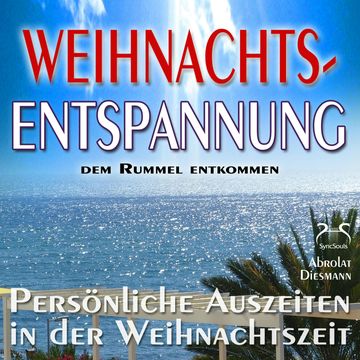 Weihnachts-Entspannung: dem Rummel entkommen, persönliche Auszeiten in der Weihnachtszeit - Phantasiereisen, Entspannungsübungen audiobook, Franziska Diesmann., Torsten Abrolat.