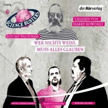 Wer nichts weiß, muss alles glauben audiobook, Heinz Oberhummer, Martin Puntigam, Werner Gruber