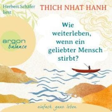 Wie weiterleben, wenn ein geliebter Mensch stirbt? (Ungekürzte Lesung) audiobook, Thich Nhat Hanh