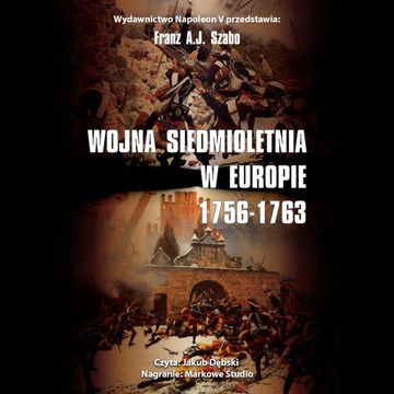 Wojna siedmioletnia w Europie. 1756-1763 audiobook, Franz A. J. Szabo