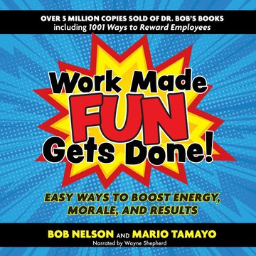 Work Made Fun Gets Done! - Easy Ways to Boost Energy, Morale, and Results (Unabridged) audiobook, Bob Nelson, Felix Mario Tamayo
