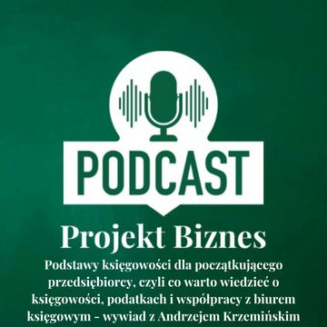 14. Podstawy księgowości dla początkującego przedsiębiorcy, czyli co warto wiedzieć o księgowości, podatkach i współpracy z biurem księgowym - wywiad z Andrzejem Krzemińskim audiobook, Projekt Biznes Sp. z o. o.