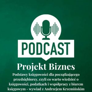 14. Podstawy księgowości dla początkującego przedsiębiorcy, czyli co warto wiedzieć o księgowości, podatkach i współpracy z biurem księgowym - wywiad z Andrzejem Krzemińskim, Projekt Biznes Sp. z o. o.
