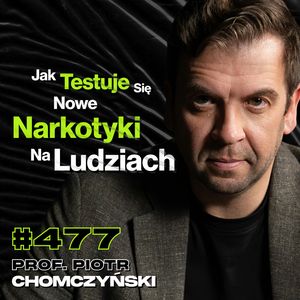 #477 Jak Wygląda Praca Kucharza Metamfetaminy? Kobiety Na Szczycie Gangu - prof. Piotr Chomczyński, Przemek Górczyk