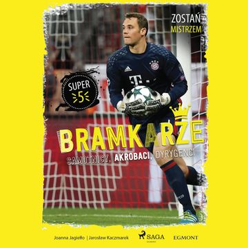 Bramkarze. Samotnicy, akrobaci, dyrygenci audiobook, Jarosław Kaczmarek, Joanna Jagiełło