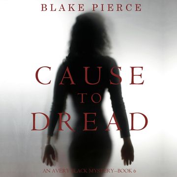 Cause to Dread (An Avery Black Mystery - Book 6), Blake Pierce