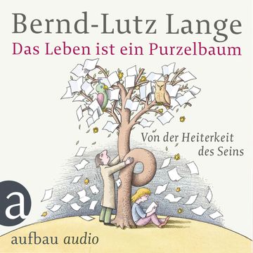 Das Leben ist ein Purzelbaum - Von der Heiterkeit des Seins audiobook, Bernd-Lutz Lange