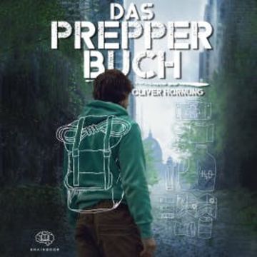 Das Prepper Buch für die perfekte Krisenvorsorge audiobook, Oliver Hornung