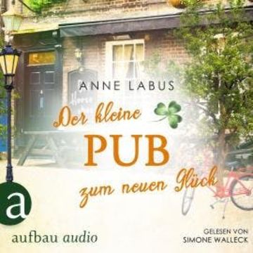 Der kleine Pub zum neuen Glück - Kleeblatt-Träume, Band 3 (Ungekürzt) audiobook, Anne Labus