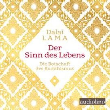 Der Sinn des Lebens - Die Botschaft des Buddhismus (Ungekürzt) audiobook, Tenzin Gyatso