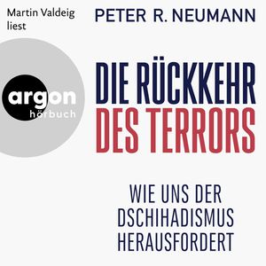 Die Rückkehr des Terrors - Wie uns der Dschihadismus herausfordert (Autorisierte Lesefassung), Peter R. Neumann