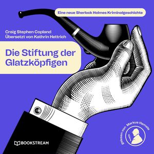 Die Stiftung der Glatzköpfigen - Eine neue Sherlock Holmes Kriminalgeschichte (Ungekürzt), Craig Stephen Copland, Kathrin Hettrich, Sir Arthur Conan Doyle