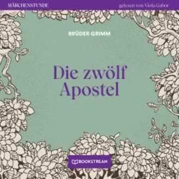 Die zwölf Apostel - Märchenstunde, Folge 157 (Ungekürzt) audiobook, Brüder Grimm