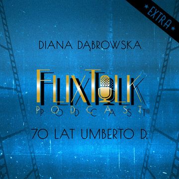 FlixTalk Extra vol. 2: 70 lat Umberto D. (feat. Diana Dąbrowska) audiobook, #FlixTalk - podcast filmowy
