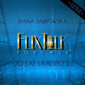 FlixTalk Extra vol. 2: 70 lat Umberto D. (feat. Diana Dąbrowska), #FlixTalk - podcast filmowy