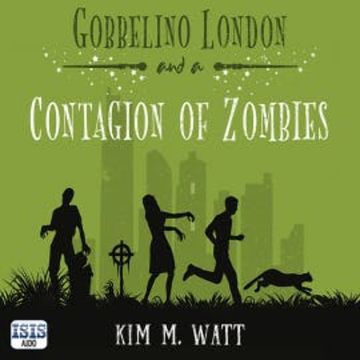 Gobbelino London & a Contagion of Zombies audiobook, Kim M. Watt