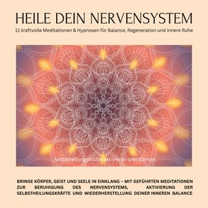 Heile dein Nervensystem – Selbstheilungskräfte aktivieren und stärken – 11 kraftvolle Meditationen & Hypnosen für Balance, Reg, Zentrum für Selbstheilung