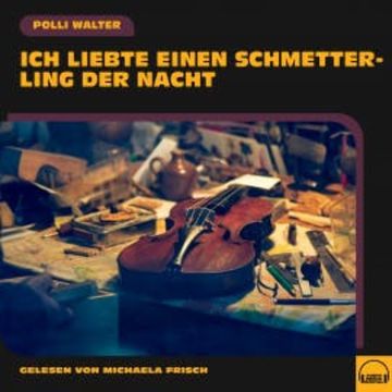 Ich liebte einen Schmetterling der Nacht audiobook, Polli Walter