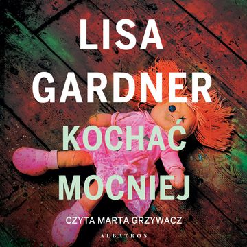 Kochać mocniej. Detektyw D.D. Warren. Tom 5, Lisa Gardner
