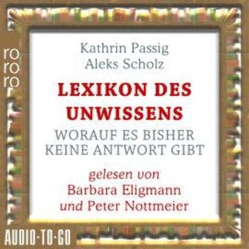 Lexikon des Unwissens - Worauf es bisher keine Antwort gibt (Ungekürzt) audiobook, Aleks Scholz, Kathrin Passig