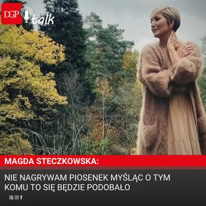 Magda Steczkowska: Nie nagrywam piosenek myśląc o tym komu to się będzie podobało, Dziennik Gazeta Prawna