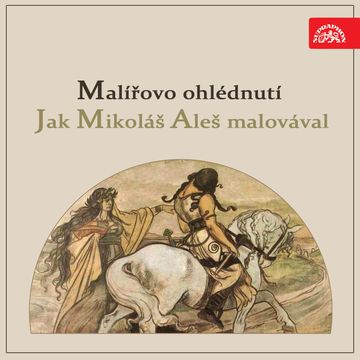 Malířovo ohlédnutí / Jak Mikoláš Aleš malovával audiobook, Jan Wenig, Maryna Alšová-Svobodová, Vincenc Beneš