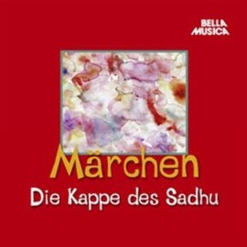 Märchen: Die Kappe des Sadhu audiobook, Hans Christian Andersen, Jacob Grimm, Wilhelm Grimm