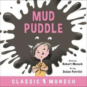 Mud Puddle - Classic Munsch Audio (Unabridged), Robert Munsch