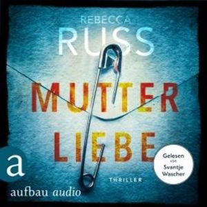 Mutterliebe (Ungekürzt), Rebecca Russ