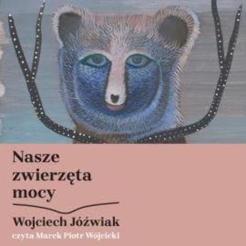 Nasze zwierzęta mocy audiobook, Wojciech Jóźwiak