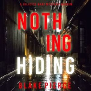 Nothing Hiding (A Juliette Hart FBI Suspense Thriller—Book Four), Blake Pierce