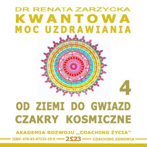 Od Ziemi do Gwiazd. Czakry Kosmiczne. Kwantowa Moc Uzdrawiania. Księga 4, Dr Renata Zarzycka