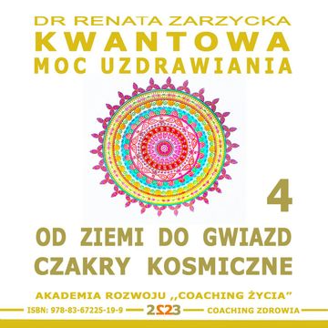 Od Ziemi do Gwiazd. Czakry Kosmiczne. Kwantowa Moc Uzdrawiania. Księga 4, Dr Renata Zarzycka