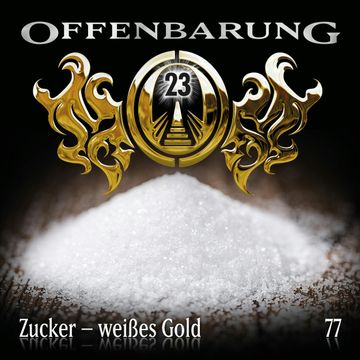 Zucker - weißes Gold (Offenbarung 23 Folge 77) audiobook, Catherine Fibonacci