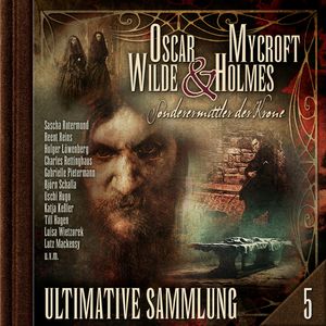 Oscar Wilde & Mycroft Holmes, Sonderermittler der Krone: Ultimative Sammlung Volume 5 (ungekürzt), Silke Walter