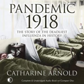 Pandemic 1918 audiobook, Catharine Arnold