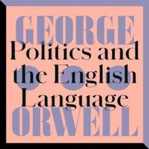 Politics and the English Language (Unabridged), George Orwell