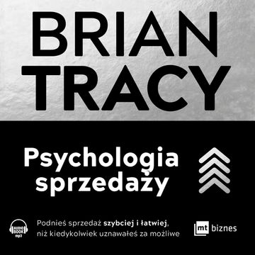 Psychologia sprzedaży. Podnieś sprzedaż szybciej i łatwiej, niż kiedykolwiek uznawałeś za możliwe audiobook, Brian Tracy