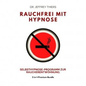 Rauchfrei mit Hypnose: Selbsthypnose-Programm zur Raucherentwöhnung audiobook, Dr. Jeffrey Thiers