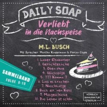 Sammelband Folge 6 - 10 - Daily Soap - Verliebt in die Nachspeise, Band 12 (ungekürzt) audiobook, M. L. Busch