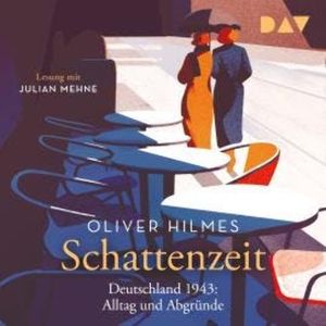 Schattenzeit. Deutschland 1943: Alltag und Abgründe (Ungekürzt), Oliver Hilmes