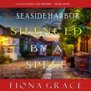 Silenced by a Spell (A Lacey Doyle Cozy Mystery—Book 7), Fiona Grace
