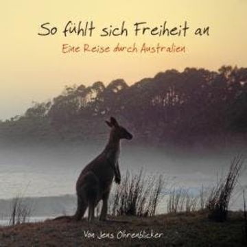 So fühlt sich Freiheit an - Eine Reise durch Australien (Ungekürzt) audiobook, Jens Ohrenblicker