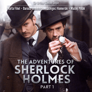 The Adventures of Sherlock Holmes (part I). Przygody Sherlocka Holmesa w wersji do nauki angielskiego, Dariusz Jemielniak, Grzegorz Komerski, Maciej Polak, Marta Fihel, Sir Arthur Conan Doyle