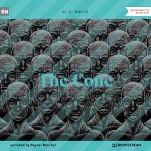 The Cone (Unabridged), H. G. Wells